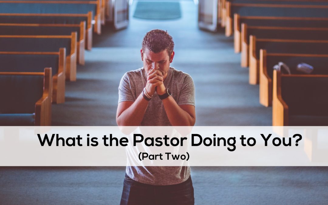 What is the Pastor Doing to You? (Part 2)