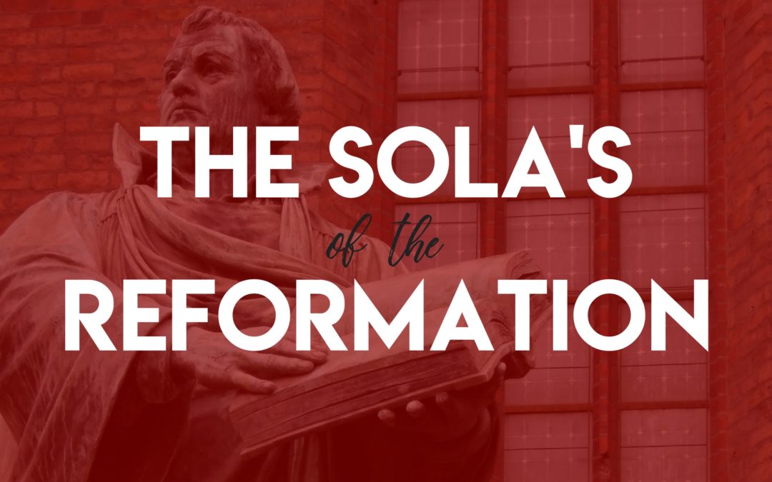 The Sola’s of the Reformation