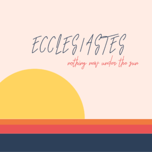 Ecclesiastes Sermon Series