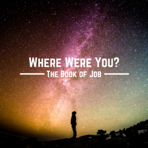 Where Were You? The Book of Job Sermon Series